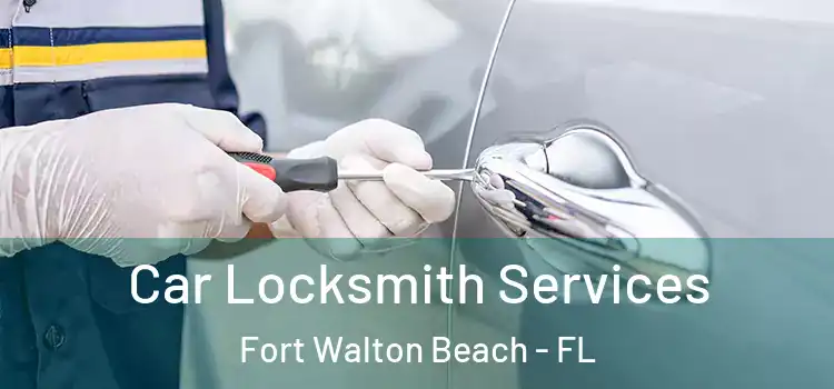  Car Locksmith Services Fort Walton Beach - FL