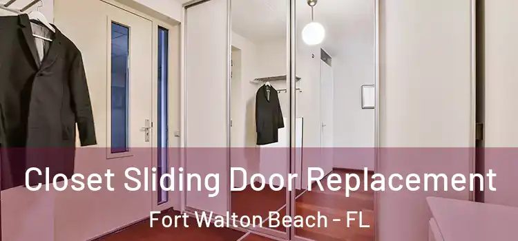  Closet Sliding Door Replacement Fort Walton Beach - FL