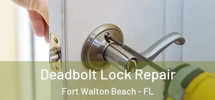  Deadbolt Lock Repair Fort Walton Beach - FL