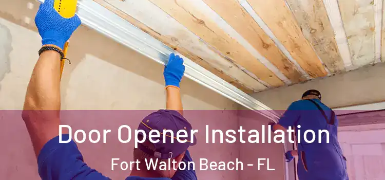  Door Opener Installation Fort Walton Beach - FL