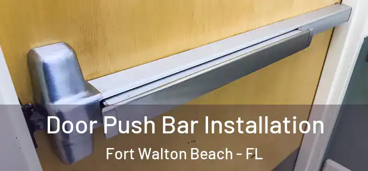 Door Push Bar Installation Fort Walton Beach - FL