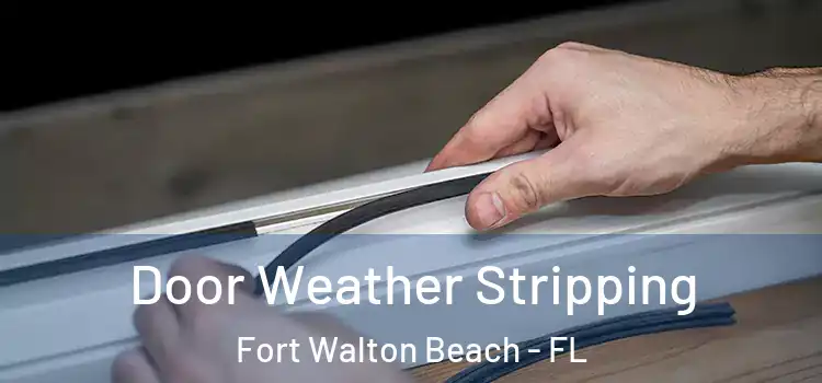  Door Weather Stripping Fort Walton Beach - FL