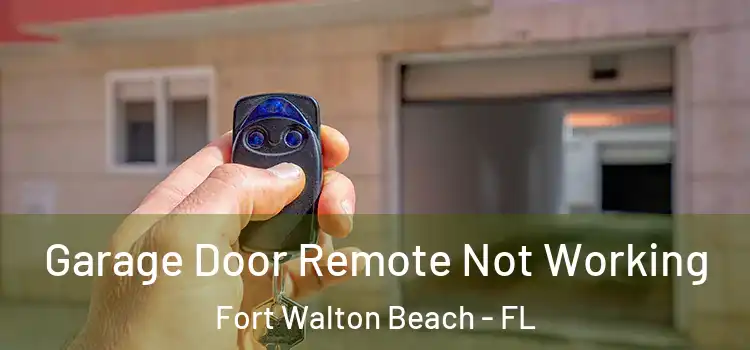 Garage Door Remote Not Working Fort Walton Beach - FL