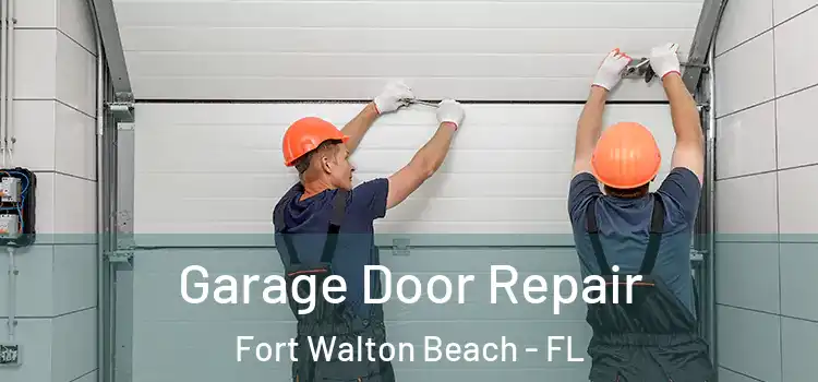  Garage Door Repair Fort Walton Beach - FL