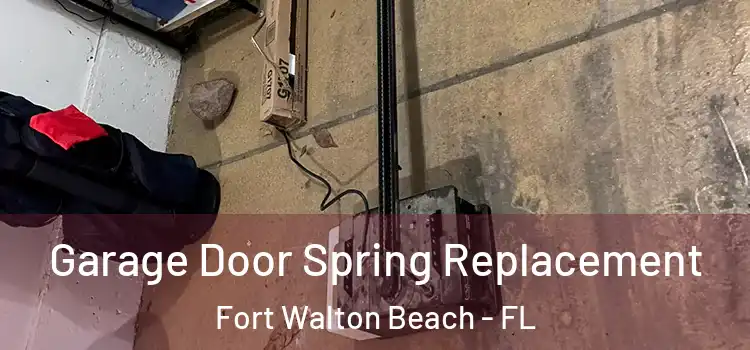  Garage Door Spring Replacement Fort Walton Beach - FL
