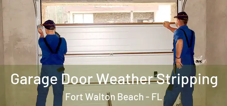 Garage Door Weather Stripping Fort Walton Beach - FL