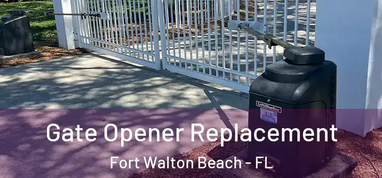 Gate Opener Replacement Fort Walton Beach - FL