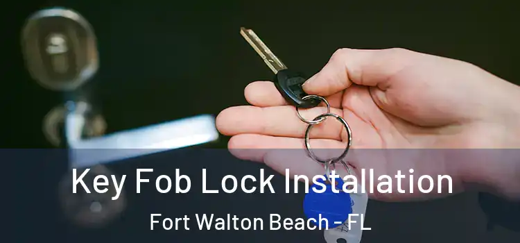  Key Fob Lock Installation Fort Walton Beach - FL
