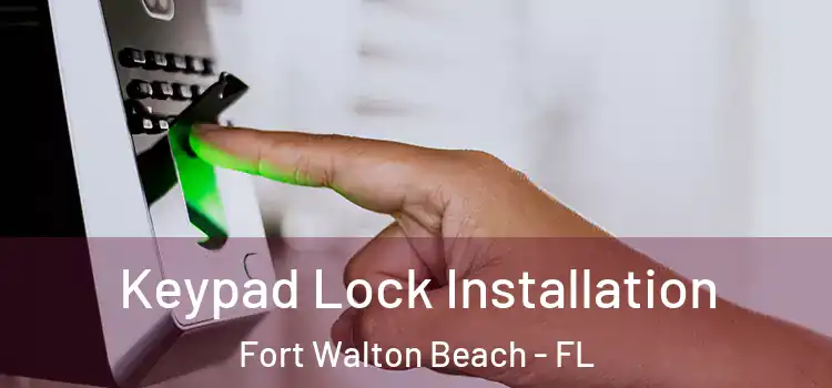  Keypad Lock Installation Fort Walton Beach - FL