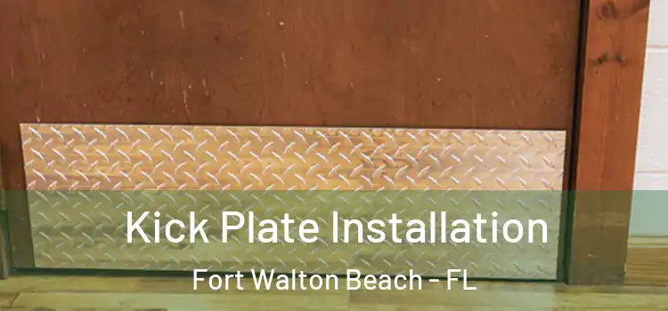 Kick Plate Installation Fort Walton Beach - FL