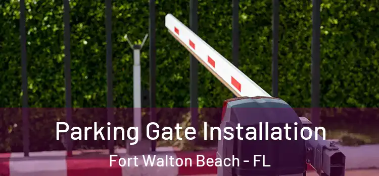 Parking Gate Installation Fort Walton Beach - FL