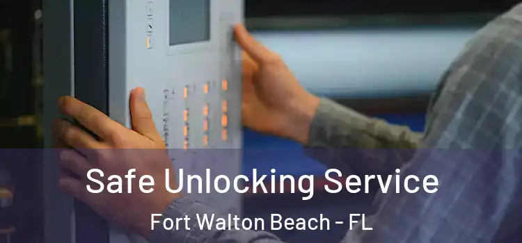 Safe Unlocking Service Fort Walton Beach - FL