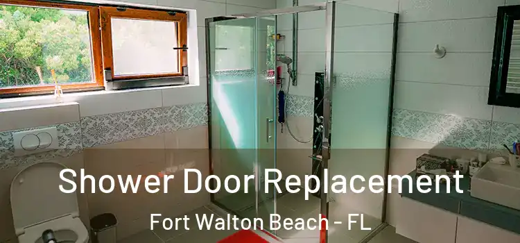 Shower Door Replacement Fort Walton Beach - FL